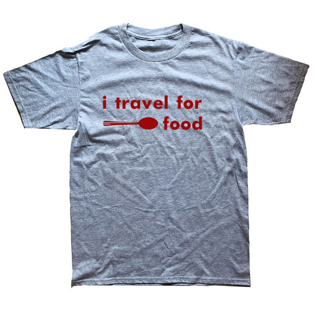 I Travel for Food T-shirt Summer Men'S Brand Clothing O-Neck Men Tees Top Tee O-Necks T Shirts - foodandtravelers