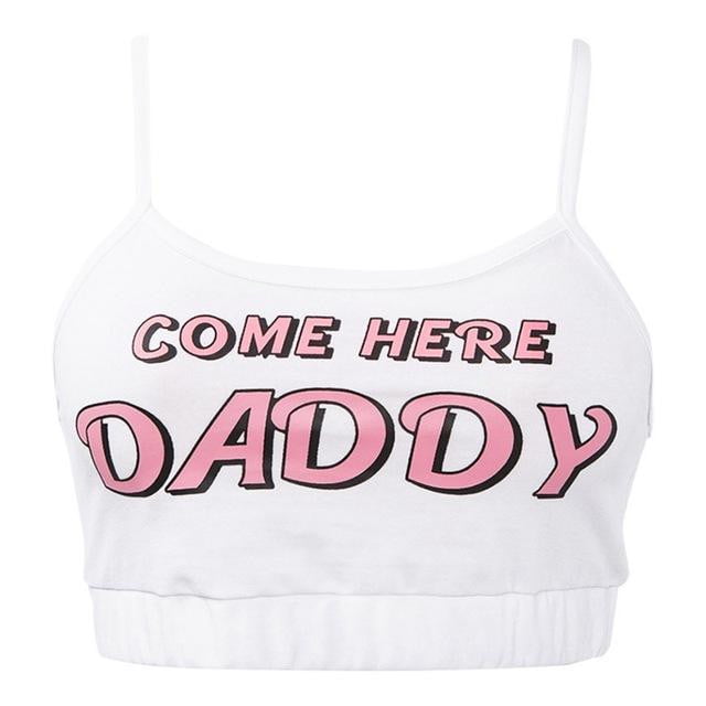 2019 Fashion COME HERE DADDY Letter Print Tank Top Sexy Sleeveless Summer Harajuku Kawaii Cropped Feminino Tops&Panties - foodandtravelers